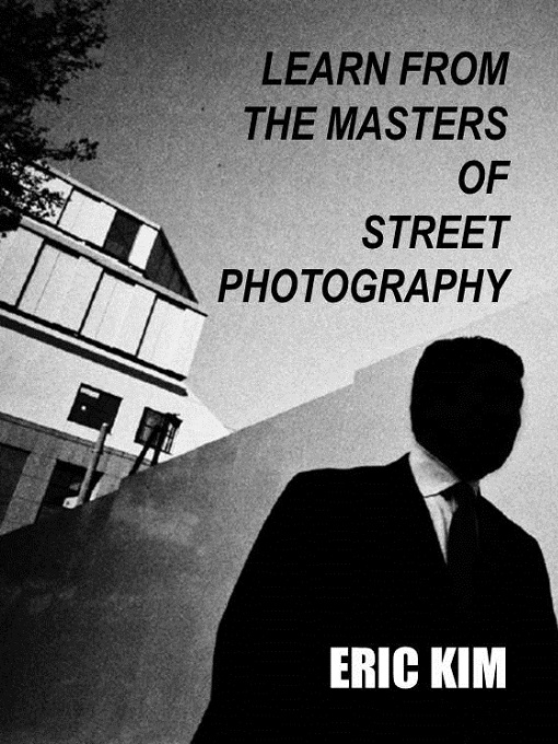Title details for Learn From The Masters Of Street Photography by Eric Kim - Available